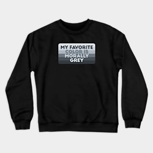 My favorite color is morally grey Crewneck Sweatshirt